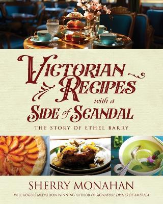 Victorian Recipes with a Side of Scandal: The Story of Ethel Barry - Sherry Monahan - cover