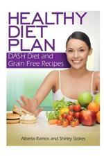 Healthy Diet Plan: Dash Diet and Grain Free Recipes