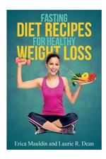 Fasting Diet: Fasting Diet Recipes for Healthy Weight Loss
