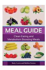 Meal Guide: Clean Eating and Metabolism Boosting Meals