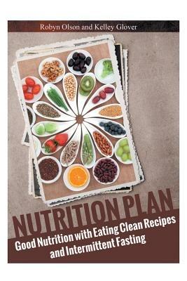 Nutrition Plan: Good Nutrition with Eating Clean Recipes and Intermittent Fasting - Robyn Olson - cover