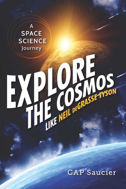 Explore the Cosmos like Neil deGrasse Tyson - CAP Saucier - ebook