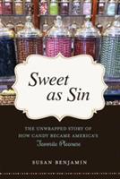 Sweet as Sin: The Unwrapped Story of How Candy Became America's Favorite Pleasure - Susan Benjamin - cover