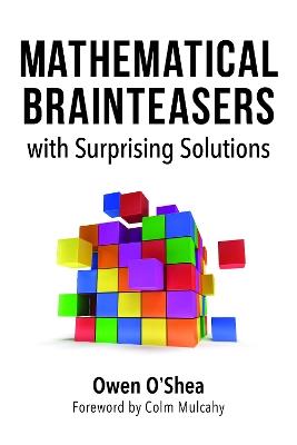 Mathematical Brainteasers with Surprising Solutions - Owen O'Shea,Colm Mulcahy - cover