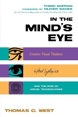 In the Mind's Eye: Creative Visual Thinkers, Gifted Dyslexics, and the Rise of Visual Technologies - Thomas G. West - cover