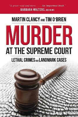 Murder at the Supreme Court: Lethal Crimes and Landmark Cases - Martin Clancy,Tim O'Brien - cover