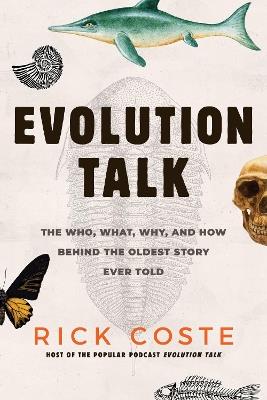 Evolution Talk: The Who, What, Why, and How behind the Oldest Story Ever Told - Rick Coste - cover