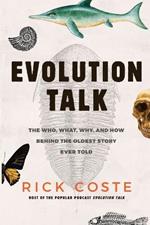 Evolution Talk: The Who, What, Why, and How behind the Oldest Story Ever Told