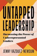 Untapped Leadership: Harnessing the Power of Underrepresented Leaders