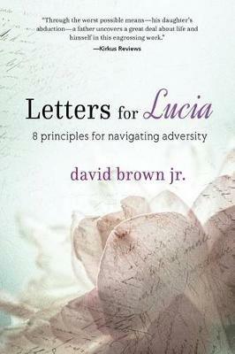 Letters for Lucia: 8 Principles for Navigating Adversity - David Brown Jr - cover