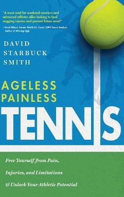 Ageless Painless Tennis: Free Yourself from Pain, Injuries, and Limitations & Unlock Your Athletic Potential - David Starbuck Smith - cover