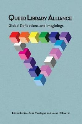 Queer Library Alliance: Global Reflections and Imaginings - cover