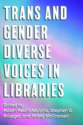 Trans and Gender Diverse Voices in Libraries - Krista McCracken - cover