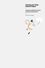 Knowing our Value and our Values: Toward An Ethical Practice of Library Assessment