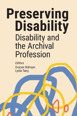 Preserving Disability: Disability and the Archival Profession - cover