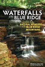 Waterfalls of the Blue Ridge: A Guide to the Natural Wonders of the Blue Ridge Mountains