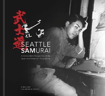 Seattle Samurai: A Cartoonist's Perspective of the Japanese American Perspective - Kelly Goto - cover