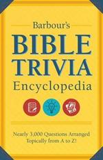 Barbour's Bible Trivia Encyclopedia: Nearly 3,000 Questions Arranged Topically from A to Z!