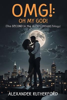 Omg!: Oh My God!: (The SECOND in the ALEX'S DREAMS Trilogy) - Alexander Rutherford - cover
