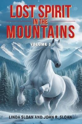 Lost Spirit in the Mountains: Volume 3 - Linda Sloan and John R Sloan - cover