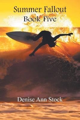 Summer Fallout: Book Five - Denise Ann Stock - cover