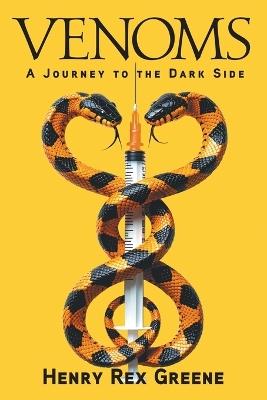 Venoms: A Journey to the Dark Side - Henry Rex Greene - cover