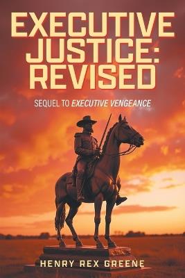 Executive Justice: Revised: Sequel to Executive Vengeance - Henry Rex Greene - cover