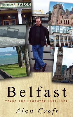 Belfast: Tears and Laughter 1957-1977 - Alan Croft - cover