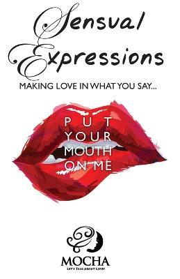 Sensual Expressions: Making Love in What You Say...Put Your Mouth on Me - Mocha - cover