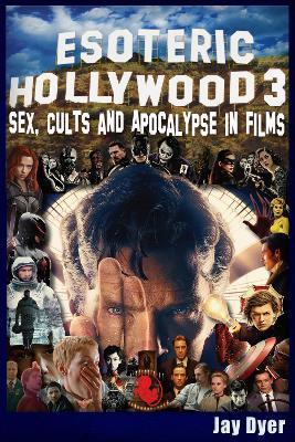 Esoteric Hollywood 3: Sex, Cults & Apocalypse in Films - Jay Dyer - cover