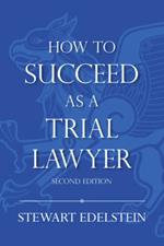 How to Succeed as a Trial Lawyer