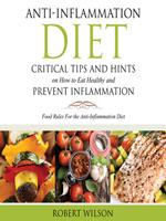 Anti-Inflammation Diet: Critical Tips and Hints on How to Eat Healthy and Prevent Inflammation (Large): Food Rules for the Anti-Inflammation D