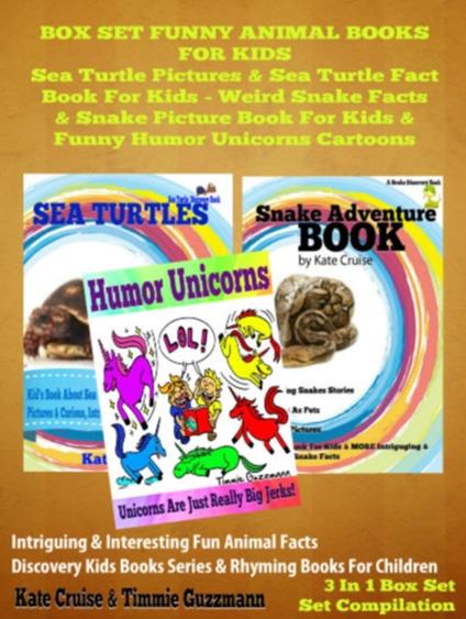 Box Set Funny Animal Books For Kids: Sea Turtle Pictures & Sea Turtle Fact Book Kids - Weird Snake Facts & Snake Picture Book For Kids & Funny Humor Unicorns Cartoons - Kate Cruise - ebook