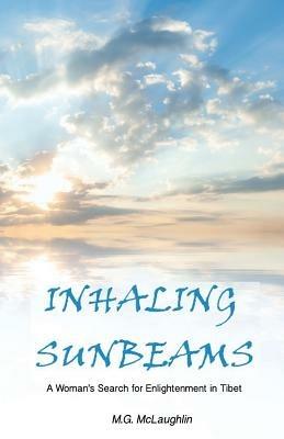 Inhaling Sunbeams: A Woman's Journey to Tibet for Enlightenment - Michael McLaughlin - cover