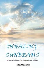 Inhaling Sunbeams: A Woman's Journey to Tibet for Enlightenment