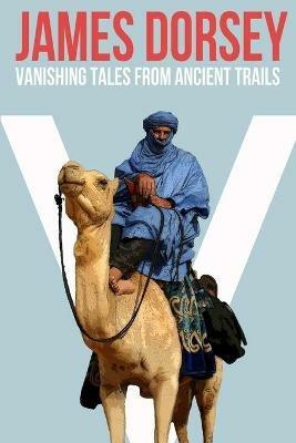 Vanishing Tales from Ancient Trails - James Dorsey - cover