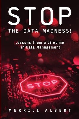 Stop the Data Madness! Lessons from a Lifetime in Data Management. - Merrill Albert - cover