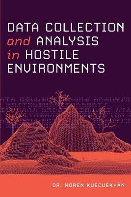 Data Collection and Analysis in Hostile Environments - Horen Kuecuekyan - cover