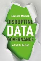 Disrupting Data Governance: A Call to Action - Laura Madsen - cover