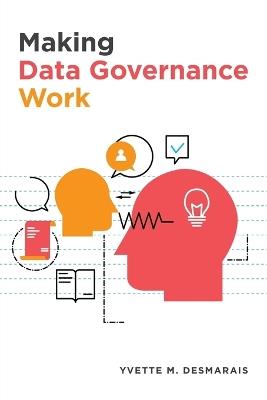 Making Data Governance Work - Yvette M Desmarais - cover