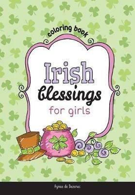 Irish Blessings for Girls: Coloring Book - Agnes De Bezenac,Salem De Bezenac - cover