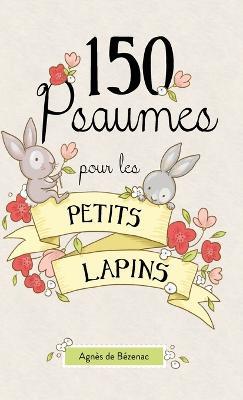 150 Psaumes pour les petits lapins: 150 méditations à la manière des Psaumes - Agnes De Bezenac - cover