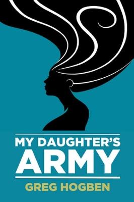My Daughter's Army - Greg Hogben - cover
