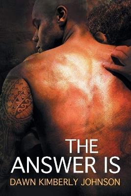 The Answer Is - Dawn Kimberly Johnson - cover