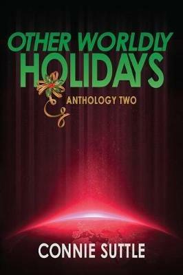 Other Worldly Holidays: Anthology Two - Connie Suttle - cover