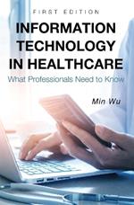 Information Technology in Healthcare: What Professionals Need to Know