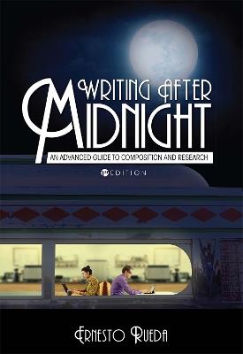 Writing after Midnight: An Advanced Guide to Composition and Research - Ernesto Rueda - cover