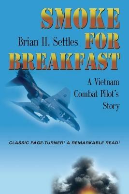Smoke for Breakfast: A Vietnam Combat Pilot's Story - Brian H Settles - cover