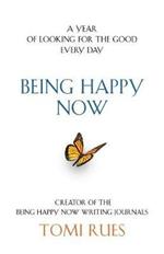 Being Happy Now: A year of looking for the good every day