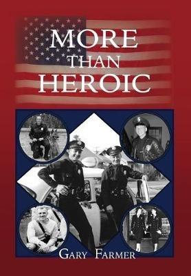 More Than Heroic: The Spoken Words of Those Who Served With The Los Angeles Police Department - Gary Farmer - cover